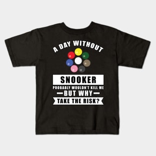 A day without Snooker probably wouldn't kill me but why take the risk Kids T-Shirt